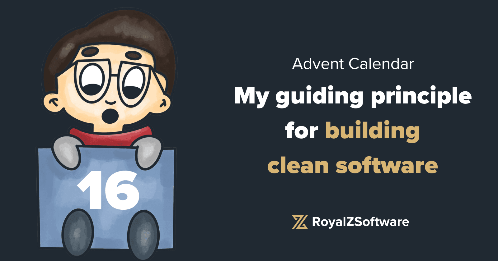 Advent Calendar #16 - My guiding principle for building clean software